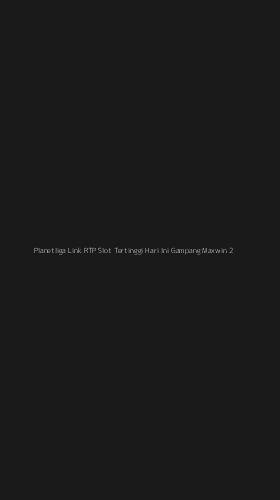 Tampilan Antarmuka Aplikasi Planetliga Link Rtp Slot Tertinggi Hari Ini Gampang Maxwin - 2