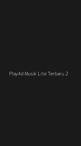 Tampilan Antarmuka Aplikasi Play4d Musik Lite Terbaru - 2
