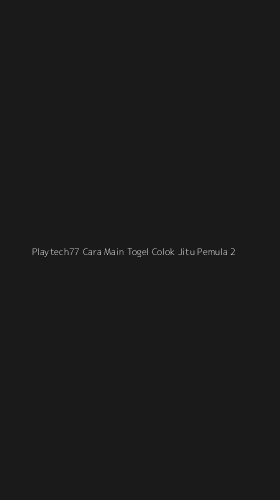 Tampilan Antarmuka Aplikasi Playtech77 Cara Main Togel Colok Jitu Pemula - 2