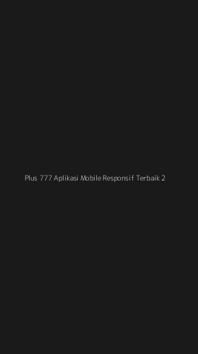 Tampilan Antarmuka Aplikasi Plus 777 Aplikasi Mobile Responsif Terbaik - 2