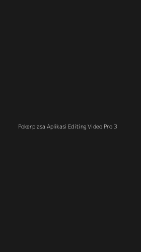 Tampilan Antarmuka Aplikasi Pokerplasa Aplikasi Editing Video Pro - 3