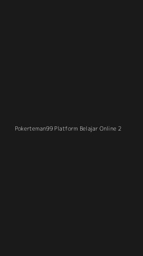 Tampilan Antarmuka Aplikasi Pokerteman99 Platform Belajar Online - 2