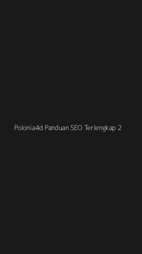 Tampilan Antarmuka Aplikasi Polonia4d Panduan Seo Terlengkap - 2
