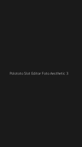 Tampilan Antarmuka Aplikasi Polototo Slot Editor Foto Aesthetic - 3