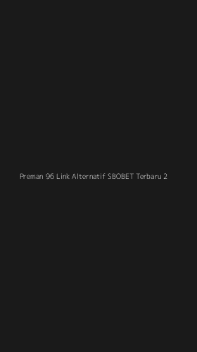 Tampilan Antarmuka Aplikasi Preman 96 Link Alternatif Sbobet Terbaru - 2