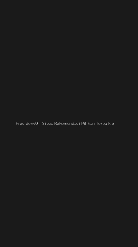 Tampilan Antarmuka Aplikasi Presiden69 - Situs Rekomendasi Pilihan Terbaik - 3