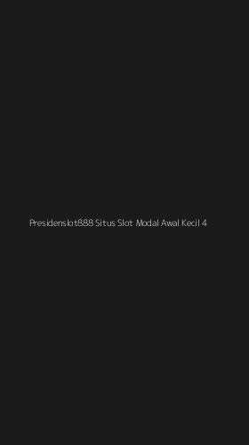 Tampilan Antarmuka Aplikasi Presidenslot888 Situs Slot Modal Awal Kecil - 4