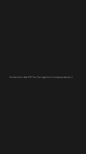 Tampilan Antarmuka Aplikasi Presidenttoto Wap Rtp Slot Tertinggi Hari Ini Gampang Maxwin - 2