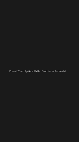 Tampilan Antarmuka Aplikasi Prima77 Slot Aplikasi Daftar Slot Resmi Android - 4