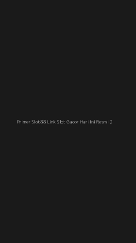 Tampilan Antarmuka Aplikasi Primer Slot88 Link Slot Gacor Hari Ini Resmi - 2