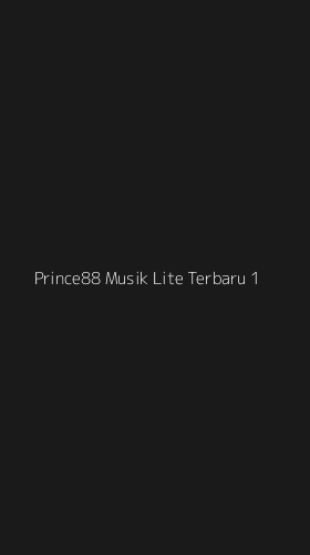Tampilan Antarmuka Aplikasi Prince88 Musik Lite Terbaru - 1