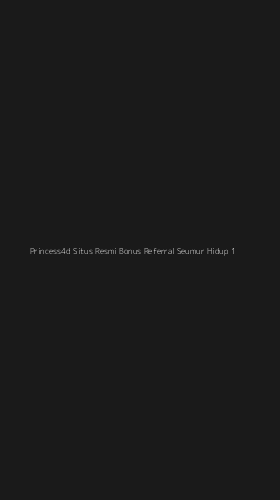 Tampilan Antarmuka Aplikasi Princess4d Situs Resmi Bonus Referral Seumur Hidup - 1