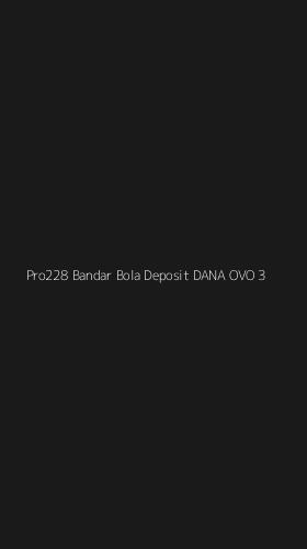 Tampilan Antarmuka Aplikasi Pro228 Bandar Bola Deposit Dana Ovo - 3
