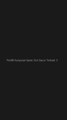 Tampilan Antarmuka Aplikasi Pso99 Kumpulan Game Slot Gacor Terbaik - 3