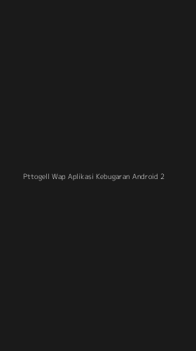 Tampilan Antarmuka Aplikasi Pttogell Wap Aplikasi Kebugaran Android - 2