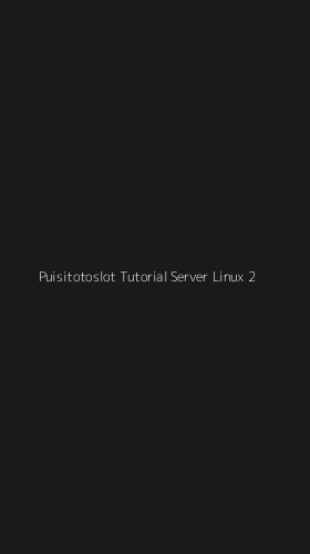 Tampilan Antarmuka Aplikasi Puisitotoslot Tutorial Server Linux - 2
