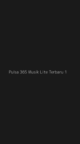 Tampilan Antarmuka Aplikasi Pulsa 365 Musik Lite Terbaru - 1