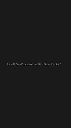 Tampilan Antarmuka Aplikasi Puma33 Com Kumpulan Link Situs Game Populer - 1