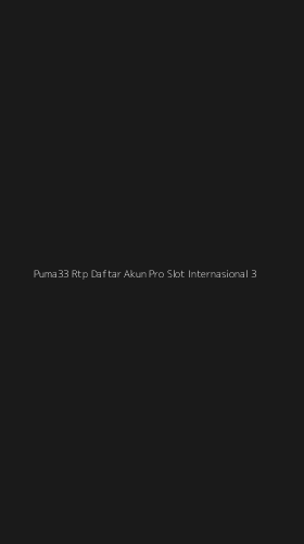 Tampilan Antarmuka Aplikasi Puma33 Rtp Daftar Akun Pro Slot Internasional - 3