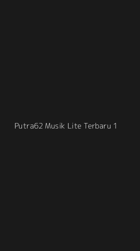 Tampilan Antarmuka Aplikasi Putra62 Musik Lite Terbaru - 1