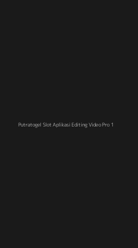 Tampilan Antarmuka Aplikasi Putratogel Slot Aplikasi Editing Video Pro - 1