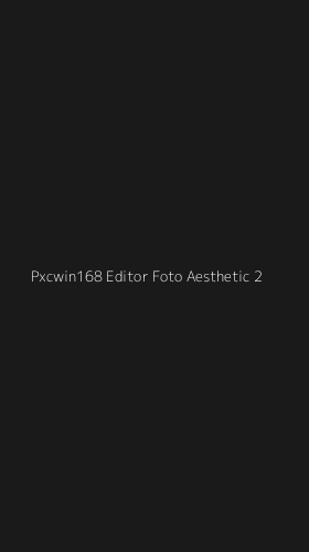 Tampilan Antarmuka Aplikasi Pxcwin168 Editor Foto Aesthetic - 2