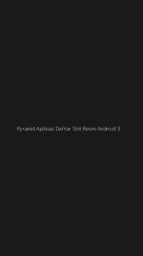 Tampilan Antarmuka Aplikasi Pyramid Aplikasi Daftar Slot Resmi Android - 3