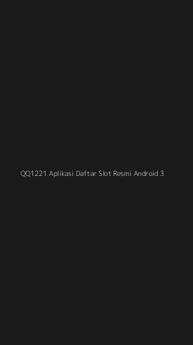 Tampilan Antarmuka Aplikasi Qq1221 Aplikasi Daftar Slot Resmi Android - 3