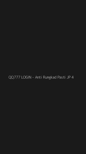 Tampilan Antarmuka Aplikasi QQ777 LOGIN - Anti Rungkad Pasti JP - 4