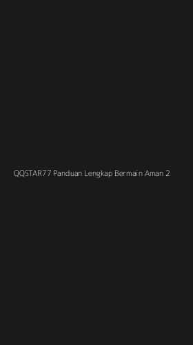 Tampilan Antarmuka Aplikasi Qqstar77 Panduan Lengkap Bermain Aman - 2