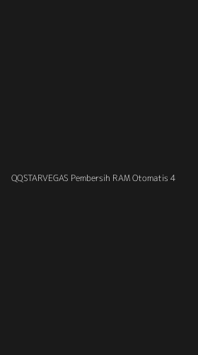 Tampilan Antarmuka Aplikasi Qqstarvegas Pembersih Ram Otomatis - 4