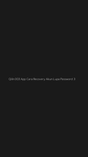 Tampilan Antarmuka Aplikasi Qilin303 App Cara Recovery Akun Lupa Password - 3