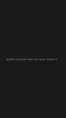 Tampilan Antarmuka Aplikasi Qq7997 Kumpulan Game Slot Gacor Terbaik - 3