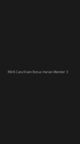 Tampilan Antarmuka Aplikasi R6r6 Cara Klaim Bonus Harian Member - 3