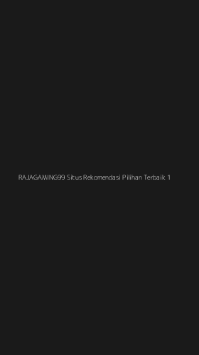 Tampilan Antarmuka Aplikasi Rajagaming99 Situs Rekomendasi Pilihan Terbaik - 1
