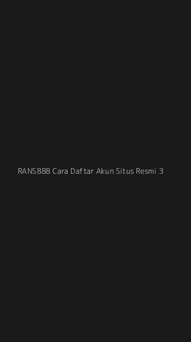 Tampilan Antarmuka Aplikasi Rans888 Cara Daftar Akun Situs Resmi - 3