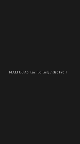 Tampilan Antarmuka Aplikasi Receh88 Aplikasi Editing Video Pro - 1