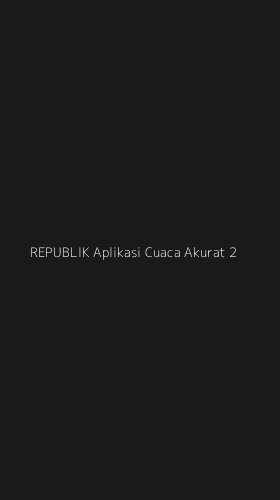 Tampilan Antarmuka Aplikasi Republik Aplikasi Cuaca Akurat - 2