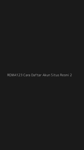 Tampilan Antarmuka Aplikasi Roma123 Cara Daftar Akun Situs Resmi - 2