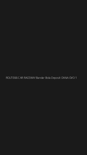 Tampilan Antarmuka Aplikasi Route66 Car Raceway Bandar Bola Deposit Dana Ovo - 1