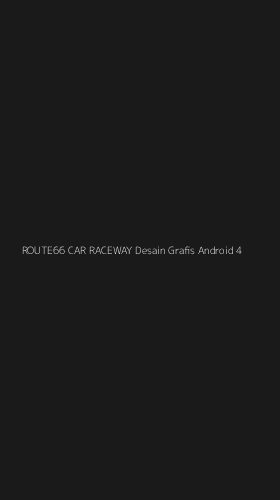 Tampilan Antarmuka Aplikasi Route66 Car Raceway Desain Grafis Android - 4