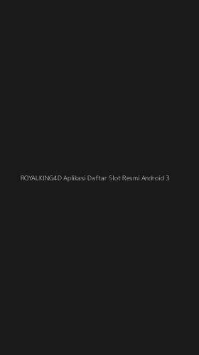 Tampilan Antarmuka Aplikasi Royalking4d Aplikasi Daftar Slot Resmi Android - 3