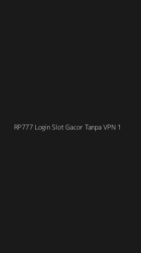 Tampilan Antarmuka Aplikasi Rp777 Login Slot Gacor Tanpa Vpn - 1