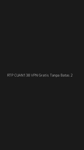 Tampilan Antarmuka Aplikasi Rtp Cuan138 Vpn Gratis Tanpa Batas - 2