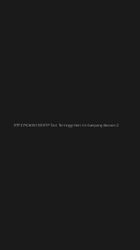 Tampilan Antarmuka Aplikasi Rtp Epicwin138 Rtp Slot Tertinggi Hari Ini Gampang Maxwin - 2