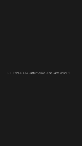 Tampilan Antarmuka Aplikasi Rtp Fyp138 Link Daftar Semua Jenis Game Online - 1