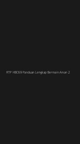 Tampilan Antarmuka Aplikasi Rtp Hbc69 Panduan Lengkap Bermain Aman - 2