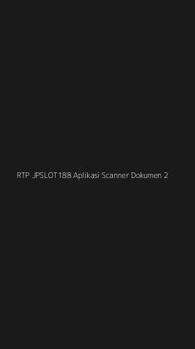 Tampilan Antarmuka Aplikasi Rtp Jpslot188 Aplikasi Scanner Dokumen - 2