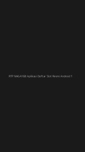 Tampilan Antarmuka Aplikasi Rtp Naga168 Aplikasi Daftar Slot Resmi Android - 1