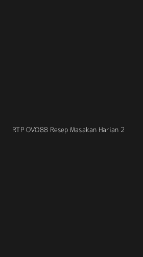 Tampilan Antarmuka Aplikasi Rtp Ovo88 Resep Masakan Harian - 2
